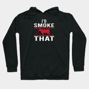 I'd Smoke That - funny Hoodie